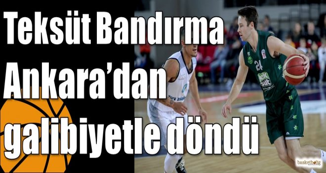 Teksüt Bandırma Ankara?dan galibiyetle döndü