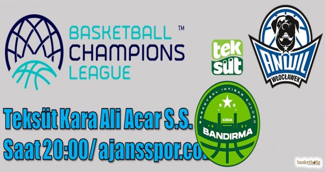 Teksüt Bandırma, Anwil Wloclawek'i ağırlıyor