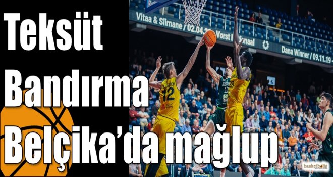 Teksüt Bandırma Belçika?da mağlup
