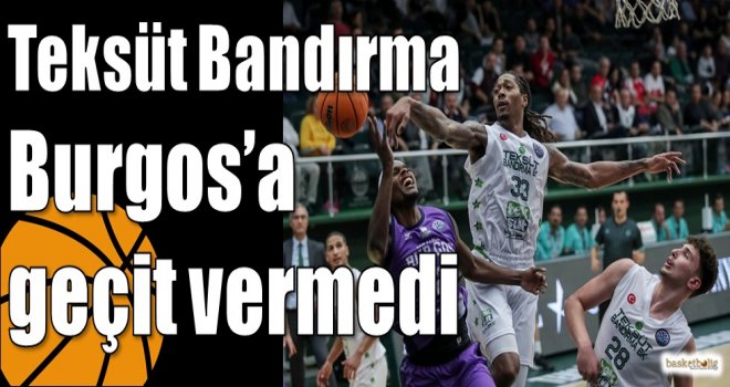 Teksüt Bandırma Burgos?a geçit vermedi