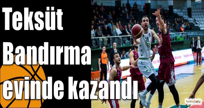 Teksüt Bandırma evinde kazandı