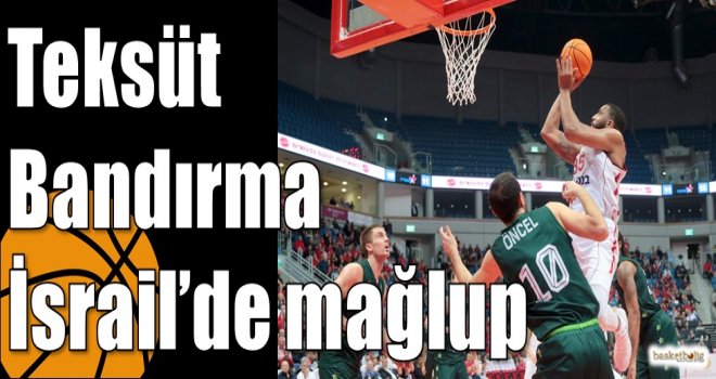 Teksüt Bandırma İsrail?de mağlup