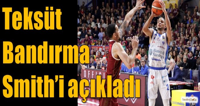 Teksüt Bandırma Smith'i açıkladı