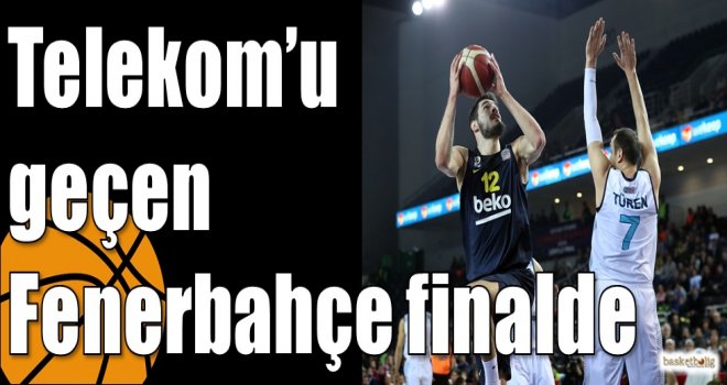Telekom?u geçen Fenerbahçe finalde
