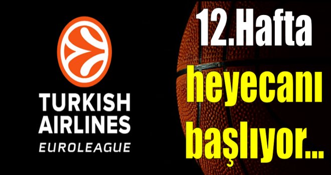 THY Euroleague'de 12.hafta heyecanı