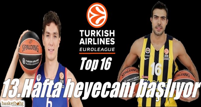 THY Eurolegue Top 16'da 13.hafta heyecanı başlıyor