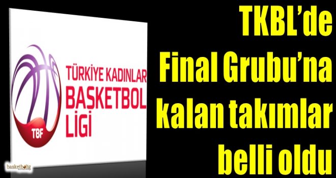TKBL'de Final Grubu'na kalan takımlar belli oldu
