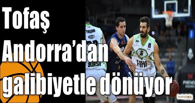 Tofaş Andorra?dan galibiyetle dönüyor