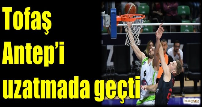 Tofaş, Antep'i uzatmada geçti