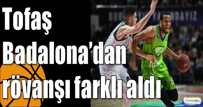 Tofaş Badalona?dan rövanşı farklı aldı