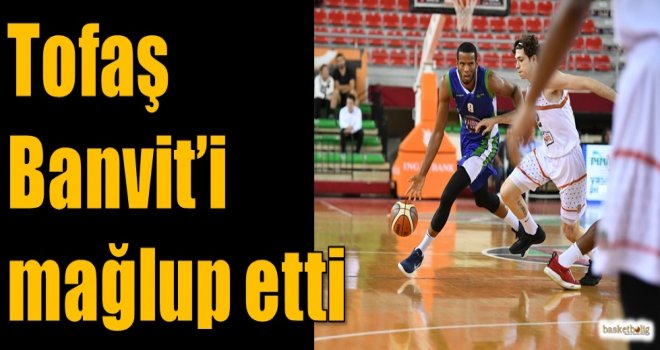 Tofaş, Banvit'i mağlup etti