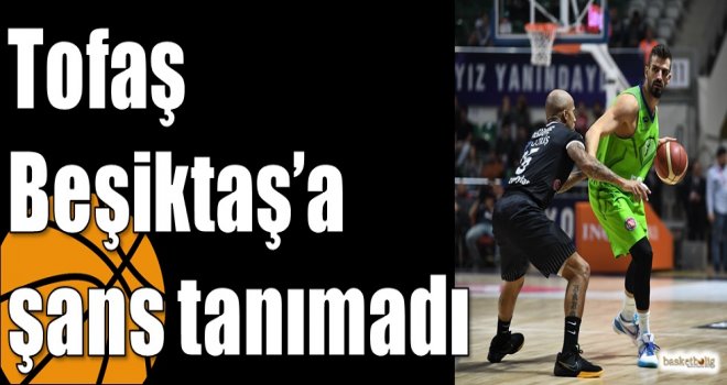 Tofaş Beşiktaş?a şans tanımadı