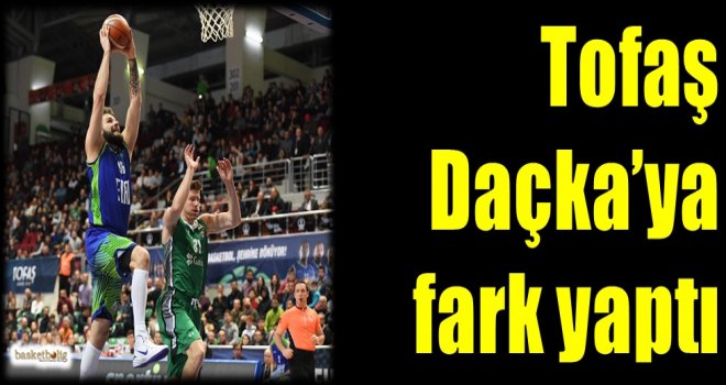 Tofaş, Daçka'ya fark yaptı...
