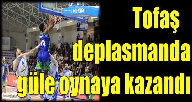 Tofaş, deplasmanda güle oynaya kazandı