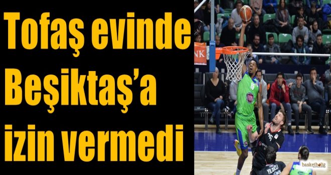 Tofaş evinde Beşiktaş'a izin vermedi