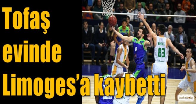 Tofaş evinde Limoges'a kaybetti