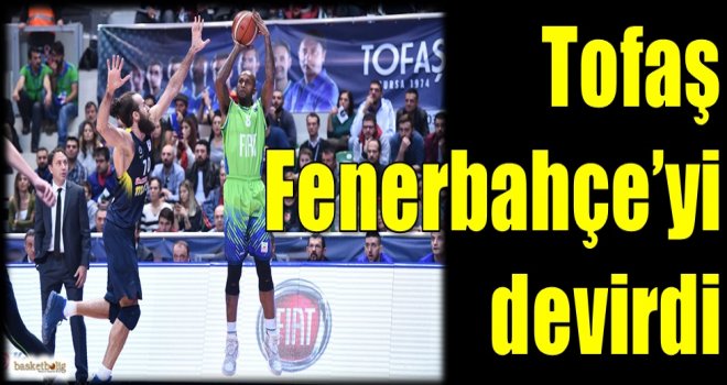 Tofaş, Fenerbahçe'yi devirdi
