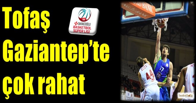 Tofaş, Gaziantep'te çok rahat...