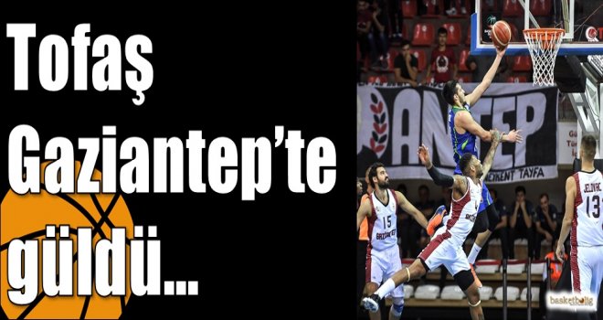 Tofaş Gaziantep?te güldü?