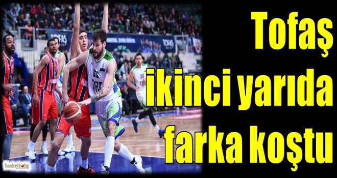 Tofaş, ikinci yarıda farka koştu