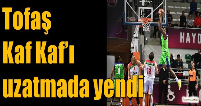 Tofaş, Kaf Kaf'ı uzatmada yendi