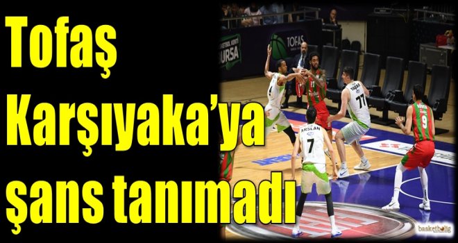 Tofaş, Karşıyaka'ya şans tanımadı
