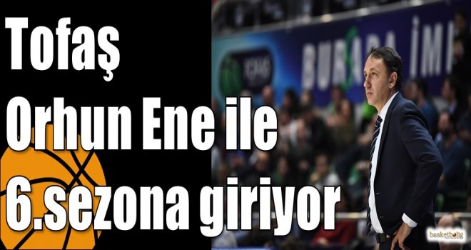 Tofaş Orhun Ene ile 6.sezona giriyor