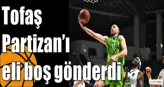 Tofaş Partizan?ı eli boş gönderdi