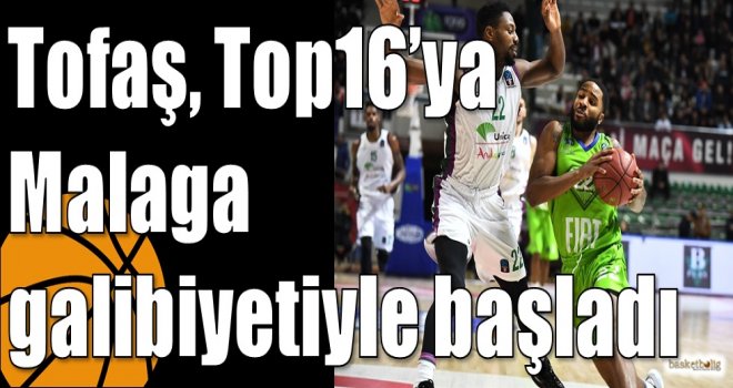 Tofaş, Top16?ya Malaga galibiyetiyle başladı