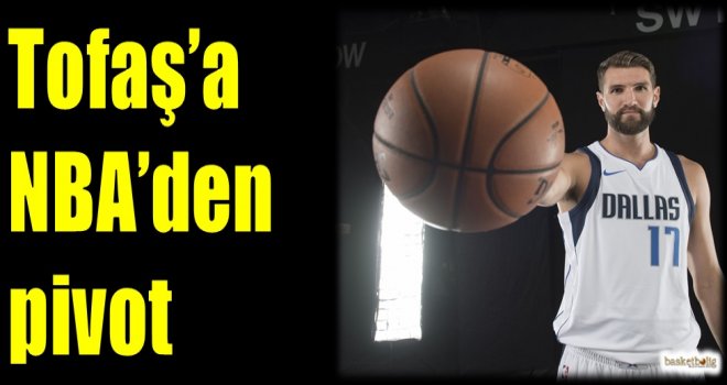 Tofaş'a NBA'den pivot...