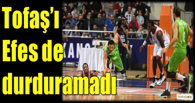 Tofaş'ı Efes de durduramadı...