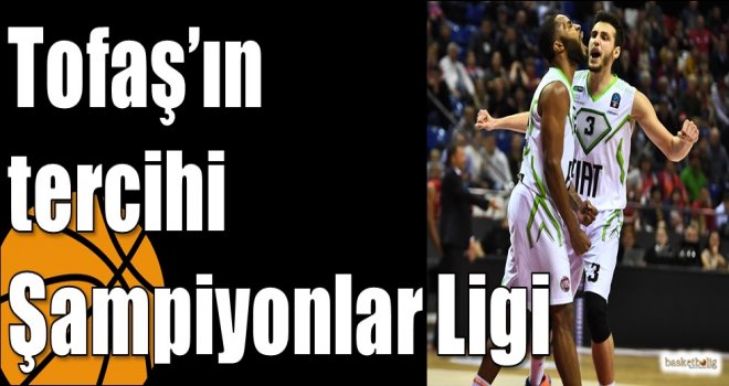 Tofaş?ın tercihi Şampiyonlar Ligi