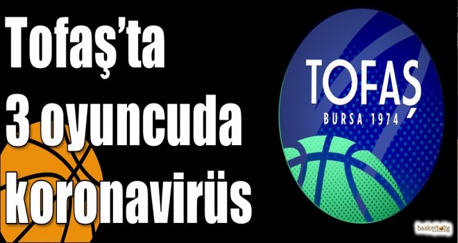 Tofaş?ta 3 oyuncuda koronavirüs