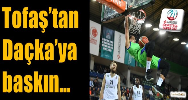 Tofaş'tan Daçka'ya baskın...