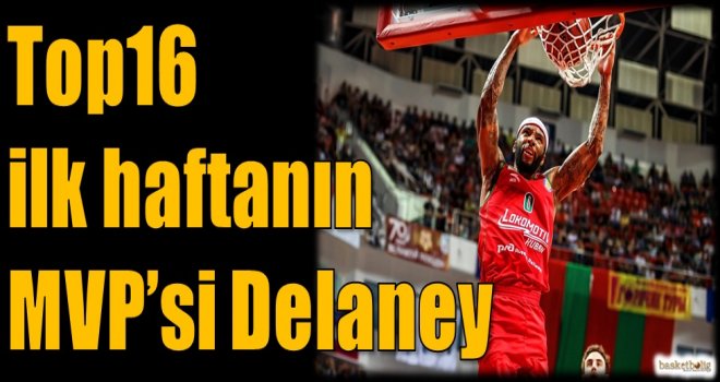Top16'da ilk haftanın MVP'si Delaney