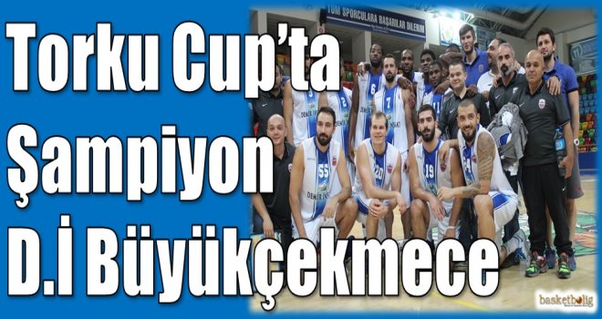 Torku Cup'ta şampiyon Demir İnşaat Büyükçekmece
