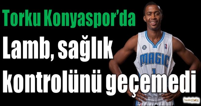 Torku Konyaspor'da Lamb sağlık kontrolünü geçemedi