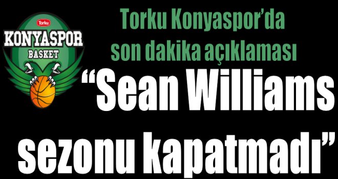 Torku Konyaspor'dan açıklama:''Sean Williams sezonu kapatmadı''