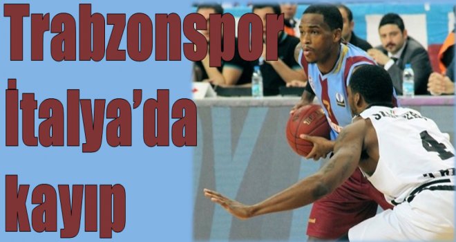 Trabzonspor İtalya'da kayıp...