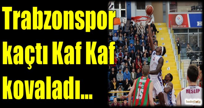 Trabzonspor kaçtı Kaf Kaf kovaladı...