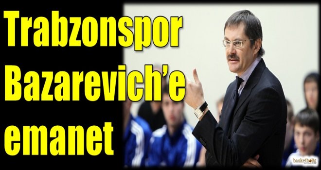 Trabzonspor Medical Park Bazarevich'e emanet