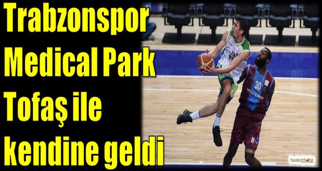 Trabzonspor Medical Park, Tofaş ile kendine geldi