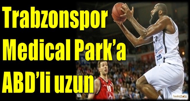 Trabzonspor Medical Park'a ABD'li uzun