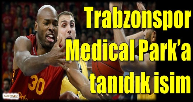 Trabzonspor Medical Park'a tanıdık isim