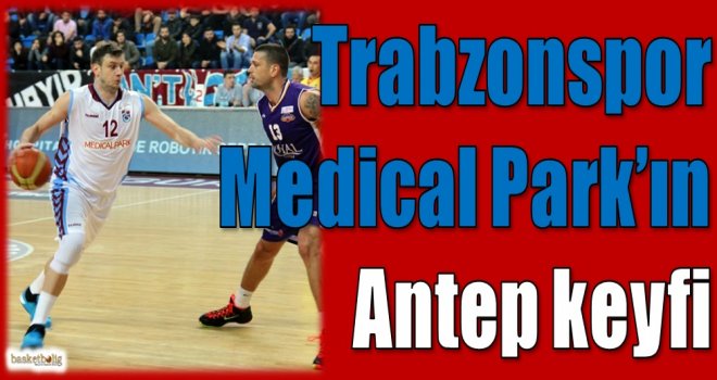 Trabzonspor Medical Park'ın Antep keyfi