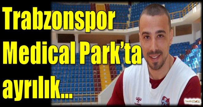 Trabzonspor Medical Park'ta ayrılık...