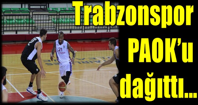 Trabzonspor PAOK'u dağıttı...