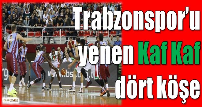 Trabzonspor'u yenen Kaf Kaf dört köşe