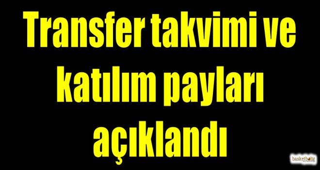 Transfer takvimi ve katılım payları açıklandı