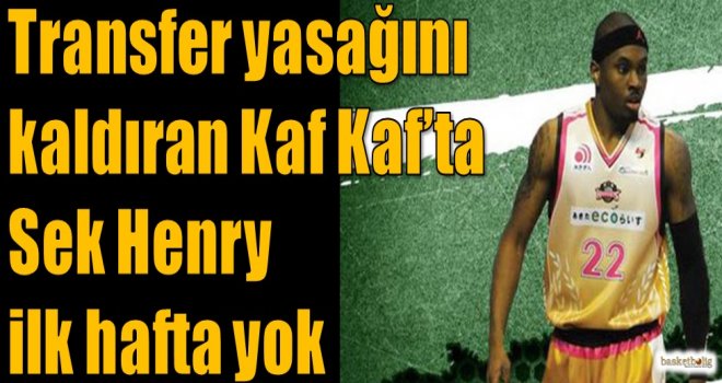 Transfer yasağını kaldıran Kaf Kaf'ta Sek Henry ilk hafta yok